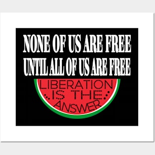 None Of Us Are Free Until All Of Us  Are Free -Liberation Is The Answer - Front Posters and Art